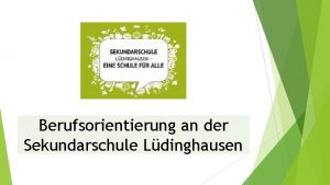 Berufsorientierung an der Sekundarschule Ldinghausen Landesprogramm KAo A