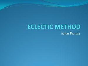 ECLECTIC METHOD Azhar Pervaiz A thousand teachers a