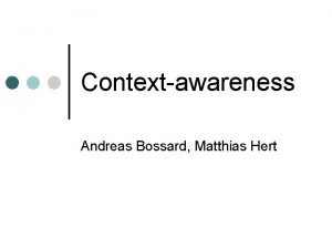 Contextawareness Andreas Bossard Matthias Hert Inhalt Motivation Definitionen