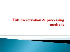 Fish preservation processing methods Fish preservation and processing