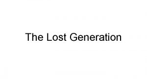 The Lost Generation The Lost Generation is The