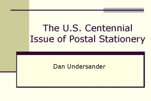 The U S Centennial Issue of Postal Stationery