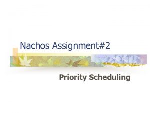 Nachos Assignment2 Priority Scheduling Nachos scheduling policy n