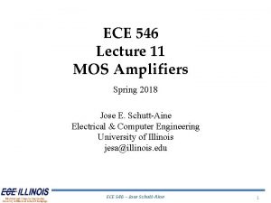 ECE 546 Lecture 11 MOS Amplifiers Spring 2018