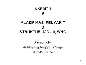 KKPMT I 9 KLASIFIKASI PENYAKIT STRUKTUR ICD10 WHO