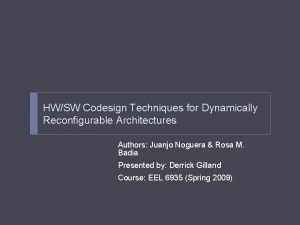 HWSW Codesign Techniques for Dynamically Reconfigurable Architectures Authors