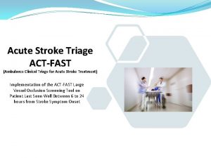 Acute Stroke Triage ACTFAST Ambulance Clinical Triage for