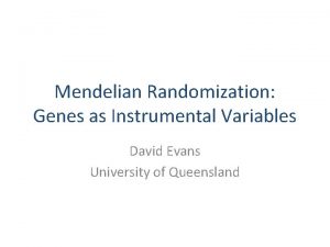 Mendelian Randomization Genes as Instrumental Variables David Evans