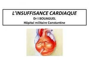 LINSUFFISANCE CARDIAQUE Dr I BOUAGUEL Hpital militaire Constantine