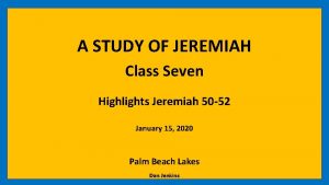 A STUDY OF JEREMIAH Class Seven Highlights Jeremiah