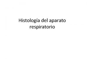 Histologa del aparato respiratorio Generalidades Composicin 2 pulmones