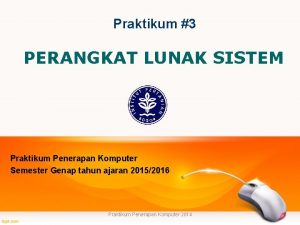 Praktikum 3 PERANGKAT LUNAK SISTEM Praktikum Penerapan Komputer