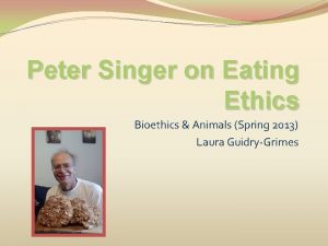 Peter Singer on Eating Ethics Bioethics Animals Spring