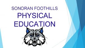 SONORAN FOOTHILLS PHYSICAL EDUCATION Welcome to PE W