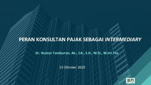 PERAN KONSULTAN PAJAK SEBAGAI INTERMEDIARY Dr Ruston Tambunan
