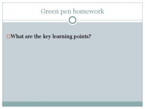 Green pen homework What are the key learning