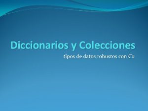 Diccionarios y Colecciones tipos de datos robustos con