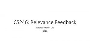 CS 246 Relevance Feedback Junghoo John Cho UCLA