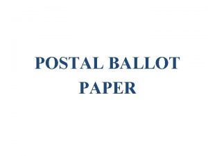 POSTAL BALLOT PAPER Voters entitled to vote by