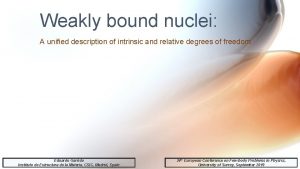 Weakly bound nuclei A unified description of intrinsic