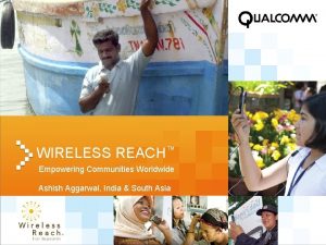 WIRELESS REACH Empowering Communities Worldwide Ashish Aggarwal India