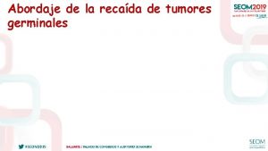 Abordaje de la recada de tumores germinales SEOM