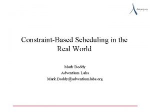 ConstraintBased Scheduling in the Real World Mark Boddy