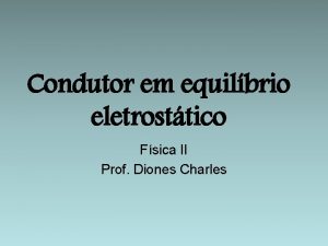 Condutor em equilbrio eletrosttico Fsica II Prof Diones