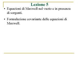 Lezione 5 Equazioni di Maxwell nel vuoto e