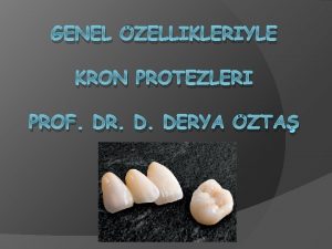 GENEL ZELLIKLERIYLE KRON PROTEZLERI PROF DR D DERYA