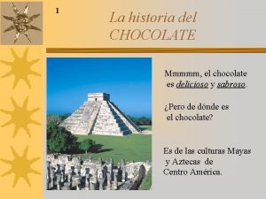 1 La historia del CHOCOLATE Mmmmm el chocolate