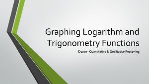 Graphing Logarithm and Trigonometry Functions ID 1050 Quantitative
