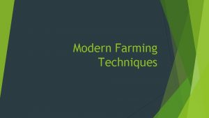 Modern Farming Techniques How has farming changed in