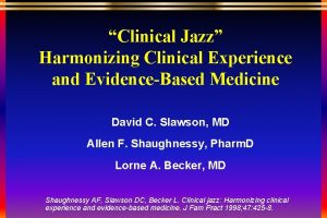 Clinical Jazz Harmonizing Clinical Experience and EvidenceBased Medicine