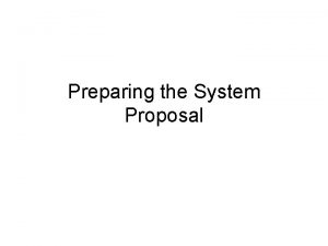 Preparing the System Proposal Major Activities in Preparing