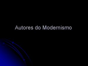 Autores do Modernismo Autores e Obras Pr modernismo