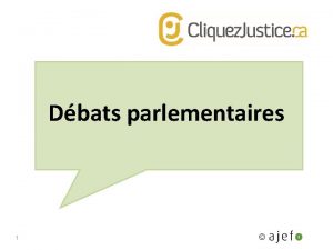 Dbats parlementaires 1 Les dbats parlementaires Permettent aux