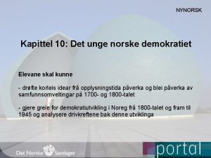 NYNORSK Kapittel 10 Det unge norske demokratiet Elevane