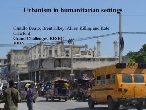 Urbanism in humanitarian settings Camillo Boano Brent Pilkey