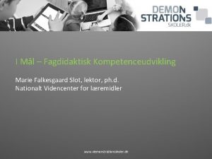 I Ml Fagdidaktisk Kompetenceudvikling Marie Falkesgaard Slot lektor