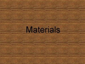 Man made and natural materials