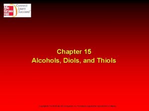 Chapter 15 Alcohols Diols and Thiols Copyright The