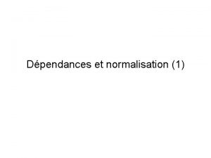 Dpendances et normalisation 1 Questce que la normalisation