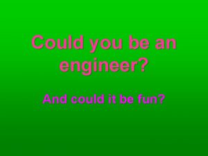 Could you be an engineer And could it