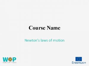 Course Name Newtons laws of motion Sir Isaac