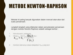 METODE NEWTONRAPHSON Metode ini paling banyak digunakan dalam