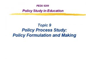 PEDU 6209 Policy Study in Education Topic 9