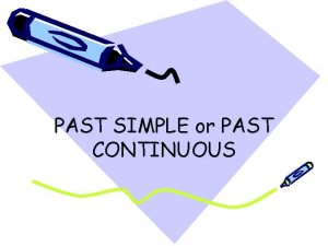 PAST SIMPLE or PAST CONTINUOUS PAST SIMPLE Verbs