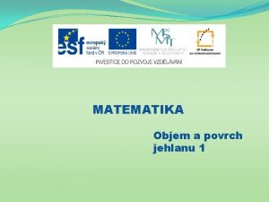 MATEMATIKA Objem a povrch jehlanu 1 Nzev projektu