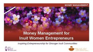 MONEY MANAGEMENT Money Management for Inuit Women Entrepreneurs